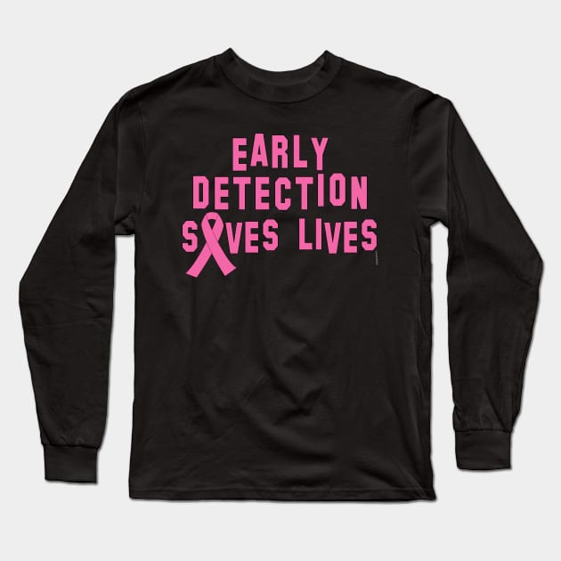 Early Detection Saves Lives Long Sleeve T-Shirt by Scarebaby